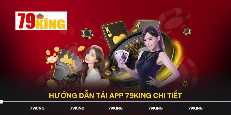 Cách tải ứng dụng 79King trên các nền tảng thiết bị khác nhau