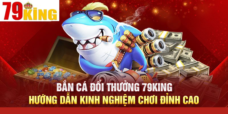 Cách tham gia trò chơi Bắn Cá tại nhà cái 79KING