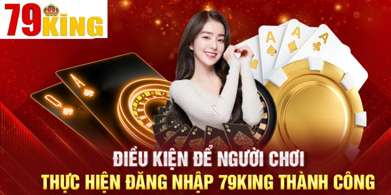 Yêu cầu cần có để người chơi đăng nhập thành công vào 79KING