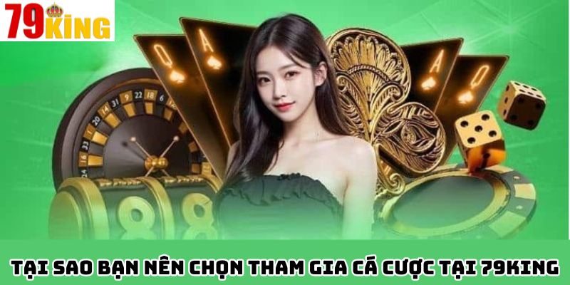 Giới thiệu 79king - Tại sao bạn nên chọn tham gia cá cược