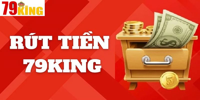 Những điều cần lưu ý khi rút tiền 79King